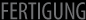 Fertigung